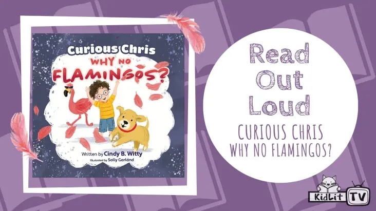 Read Out Loud CURIOUS CHRIS – WHY NO FLAMINGOS? with Cindy Witty