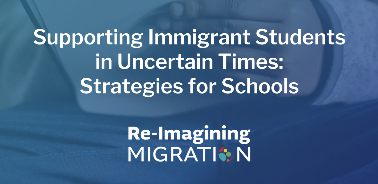 Supporting Immigrant Students in Uncertain Times: Strategies for Schools